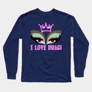 I LOVE DRAG Long Sleeve T-Shirt